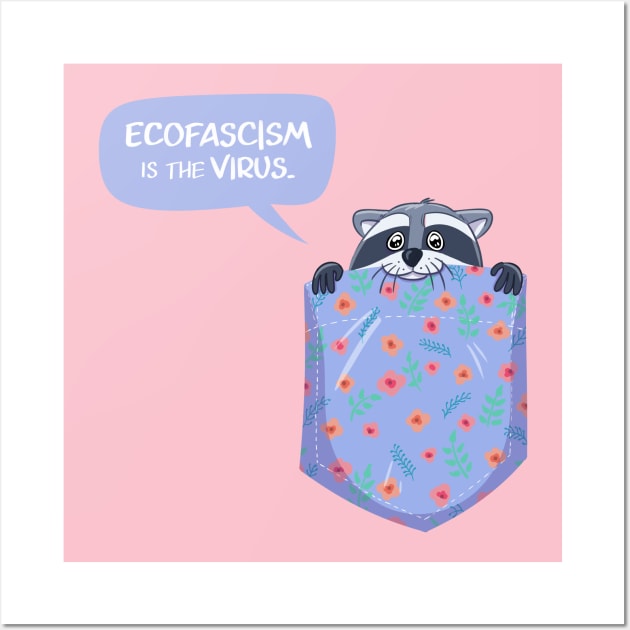 Ecofascism is the Virus Pocket Raccoon Wall Art by sophielabelle